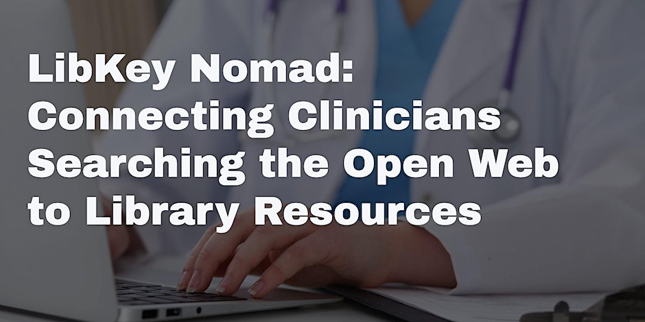 Connecting Clinicians Searching the Open Web with Library Resources (Sponsored by Third Iron)