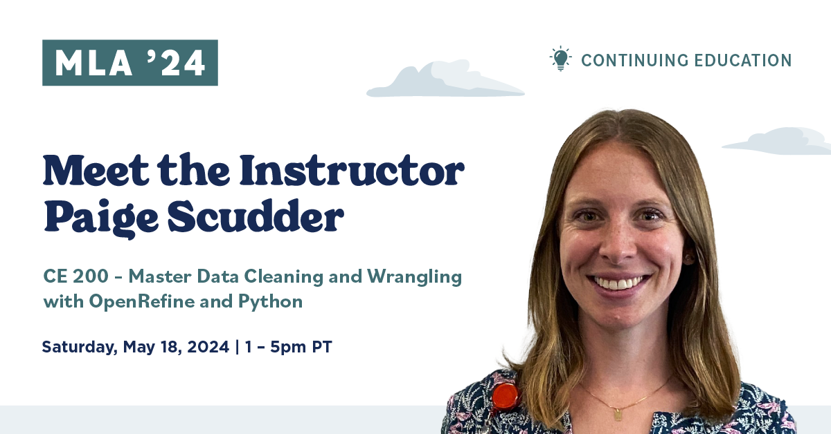 MLA ’24 Continuing Education: Meet Paige Scudder, the Instructor of Master Data Cleaning and Wrangling with OpenRefine and Python