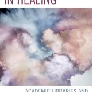 Intersections in Healing:Academic Libraries and the Health Humanities