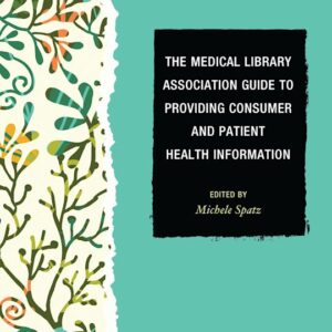 The Medical Library Association Guide to Providing Consumer and Patient Health Information